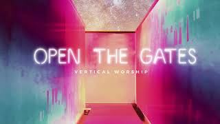 Vertical Worship  Open The Gates Audio [upl. by Anirroc753]