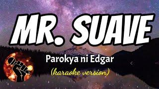 MR SUAVE  PAROKYA NI EDGAR karaoke version [upl. by Swartz]