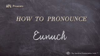 How to Pronounce Eunuch [upl. by Rysler742]