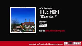 Title Fight  Where Am I Official Audio [upl. by Anirbes]