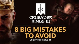 8 BIG MISTAKES TO AVOID IN CRUSADER KINGS 3  Beginners Guide 11 [upl. by Carlina]