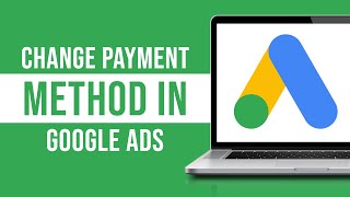 How to Change Payment Method in Google Ads 2024 [upl. by Suravat]