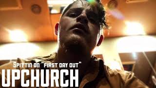 Upchurch spittin on “First Day Out” [upl. by Ripleigh826]