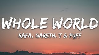 RAFA Gareth T amp Puff  Whole World Lyrics [upl. by Kenlee]