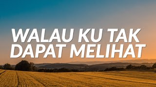 Walau Ku Tak Dapat Melihat Lyrics [upl. by Sinoda175]