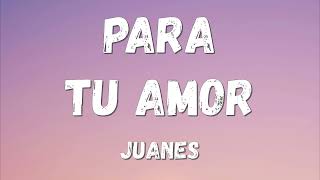 Juanes  Para Tu Amor LyricsLetra [upl. by Murray]