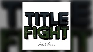 Title Fight  Floral Green  Full Album [upl. by Wyon]