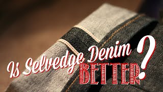 Is SELVEDGE Denim BETTER [upl. by Francklin]