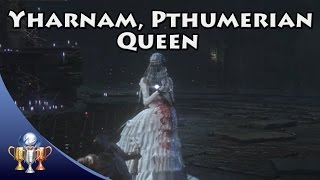 Bloodborne  Yharnam Pthumerian Queen  Living String amp Great Pthumeru Ihyll Chalice [upl. by Brigid389]