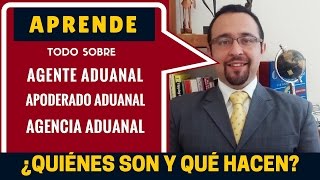 ¿Qué es un Agente Aduanal Apoderado Aduanal y Agencia Aduanal [upl. by Aber]