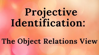 2 Projective Identification The Object Relations View [upl. by Marigolda]