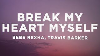 Bebe Rexha  Break My Heart Myself Lyrics ft Travis Barker [upl. by Ymaral]