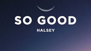 Halsey  So Good Lyrics [upl. by Hesta]