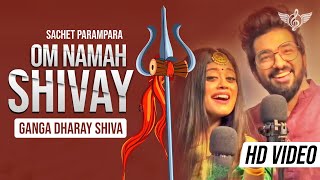 OM NAMAH SHIVAY Sachet Parampara New Song  Ganga Dharay Shiva [upl. by Jammin]