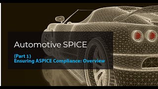 Part 1 Automotive SPICE Ensuring ASPICE Compliance  Overview [upl. by Mccully]