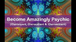 Subliminal to Become Amazingly Psychic Clairvoyant Clairaudient amp Clairsentient [upl. by Stanhope163]