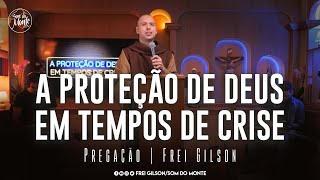 A proteção de Deus em tempos de crise  Pregação  Frei Gilson [upl. by Hoffarth78]