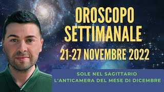 OROSCOPO SETTIMANALE 21 27 NOVEMBRE 2022 [upl. by Blockus]