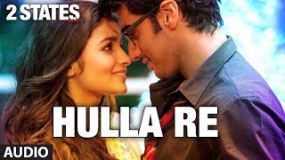 2 States Hulla Re Full Song Audio  Arjun Kapoor Alia Bhatt [upl. by Yecam]