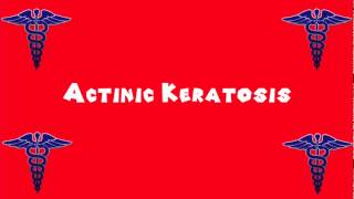 Pronounce Medical Words ― Actinic Keratosis [upl. by Shaer896]