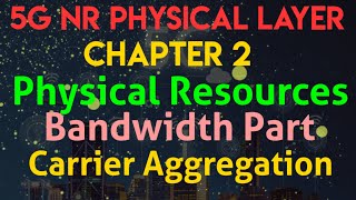 5G NR Physical Layer  Chapter 2 Physical Resources Bandwidth PartsBWPs Carrier Aggregation [upl. by Oleta]