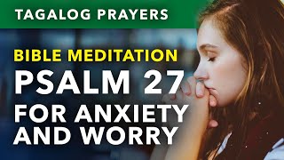 Tagalog Bible Meditation Prayer Panalangin • Stress Anxiety Worry • Psalm 27 [upl. by Eikciv]