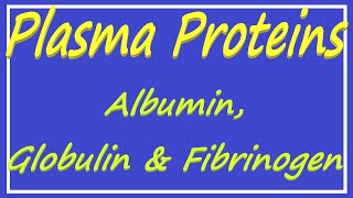 Plasma Proteins  Albumin Globulin and Fibrinogen [upl. by Leach469]