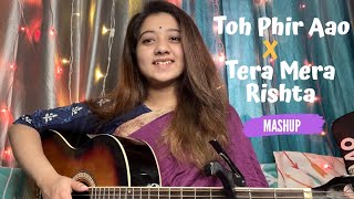 Toh Phir Aao  Tera Mera Rishta  Hindi Mashup By Simran Ferwani  Mustafa Zahid  Awarapan  2021 [upl. by Yeliw]