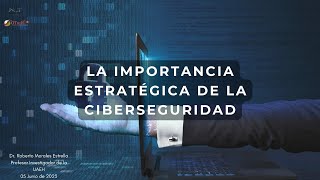 La Importancia Estratégica de la Ciberseguridad [upl. by Nilhsa283]