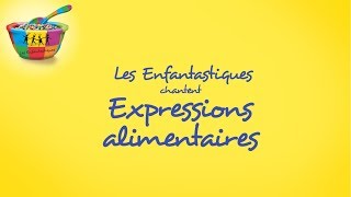 EXPRESSIONS ALIMENTAIRES  Les Enfantastiques [upl. by Nhguaval411]