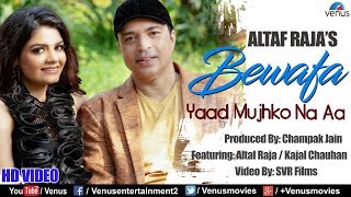 Altaf Raja  Bewafa Yaad Mujhko Na Aa  HD VIDEO  Feat  Kajal Chauhan  Best Hindi Sad Song [upl. by Ahsilla]