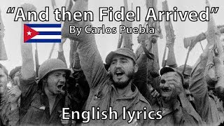 quotAnd then Fidel camequot  Carlos Puebla English lyrics [upl. by Schaefer]