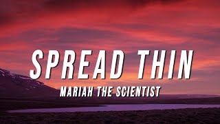 Mariah the Scientist  Spread Thin Lyrics [upl. by Oakes613]