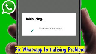 How To Fix Whatsapp Initializing Please Wait a Moment Problem [upl. by Rednaxela]