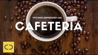 5 TIPS PARA EMPRENDER UNA CAFETERÍA  NEGOCIOS RENTABLES [upl. by Ednihek]