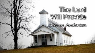 The Lord Will Provide  Steven Anderson with lyrics [upl. by Neel147]