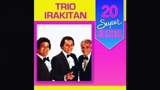 Trio Irakitan  20 Super Sucessos  Completo  Oficial [upl. by Lethia]