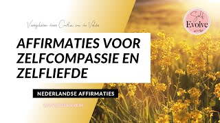 19💞AFFIRMATIES💞 Zelfliefde amp ZELFCOMPASSIE  Affirmatie Meditatie Nederlands Gesproken Self Evolve [upl. by Seaman]