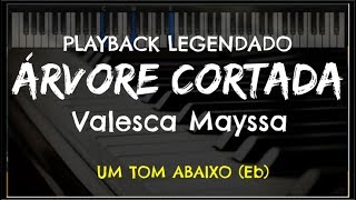 🎤 Árvore Cortada PLAYBACK LEGENDADO  UM TOM ABAIXO Valesca Mayssa [upl. by Arevle]