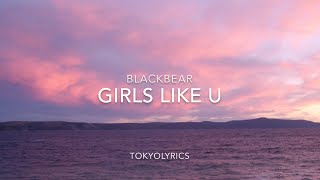 Blackbear  Girls Like U Lyrics [upl. by Figone]