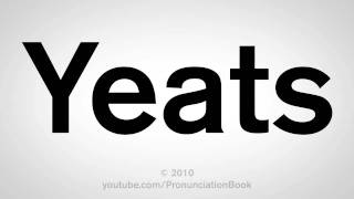 How To Pronounce Yeats [upl. by Wynn]