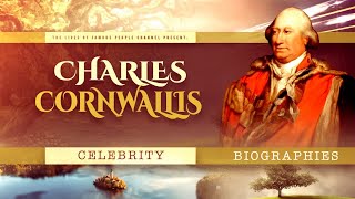 Charles Cornwallis Biography  General Who Lost The American Colonies [upl. by Ianahs]