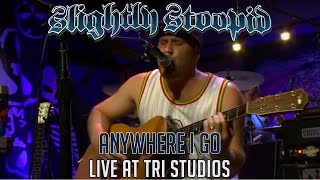 Anywhere I Go  Slightly Stoopid Live at Robertos TRI Studios [upl. by Arratahs]