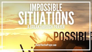 Prayer For Impossible Situations  Prayer Request For The Impossible [upl. by Patman]