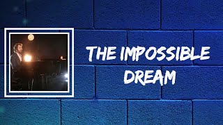 Josh Groban  The Impossible Dream Lyrics [upl. by Novikoff]