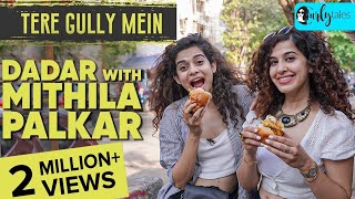 Exploring Dadar With Actor Mithila Palkar amp Kamiya Jani  Tere Gully Mein S3 E3  Curly Tales [upl. by Patterman]