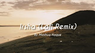 Irsha  Tahsan Lofi Remix  Mashuq Haque [upl. by Stevie]