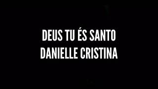 Deus Tu és Santo  Danielle Cristina  Playback Legendado [upl. by Tnarb]