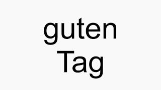 How to pronounce guten Tag [upl. by Sordnaxela]