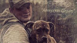 NEW American Grown by Upchurch [upl. by Nyrrek]